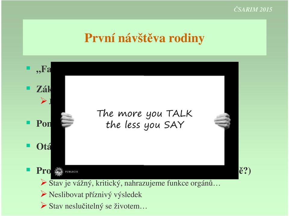 zpracování informací Otázky Prognoza (nepříznivé zprávy již při první návštěvě?