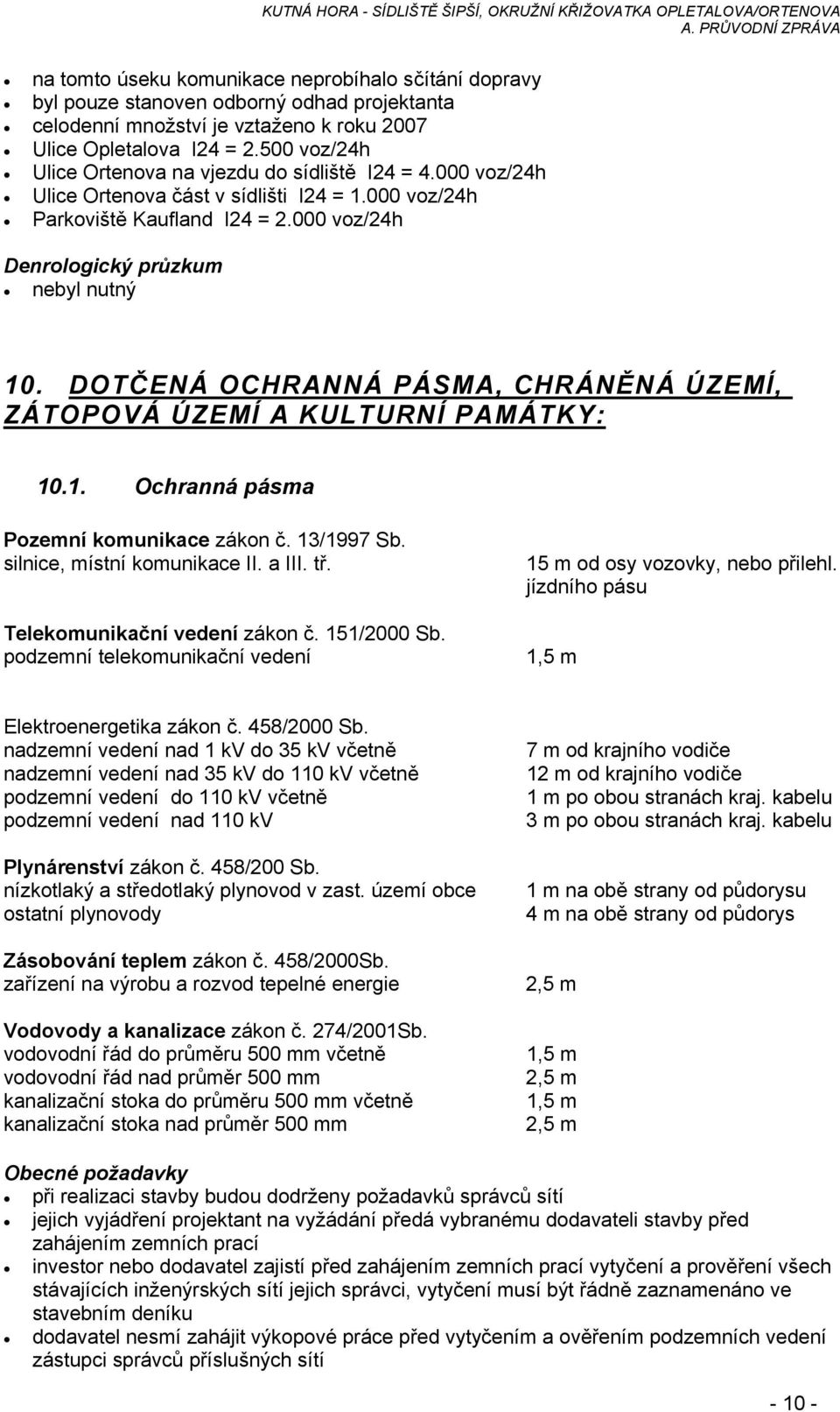 DOTČENÁ OCHRANNÁ PÁSMA, CHRÁNĚNÁ ÚZEMÍ, ZÁTOPOVÁ ÚZEMÍ A KULTURNÍ PAMÁTKY: 10.1. Ochranná pásma Pozemní komunikace zákon č. 13/1997 Sb. silnice, místní komunikace II. a III. tř.