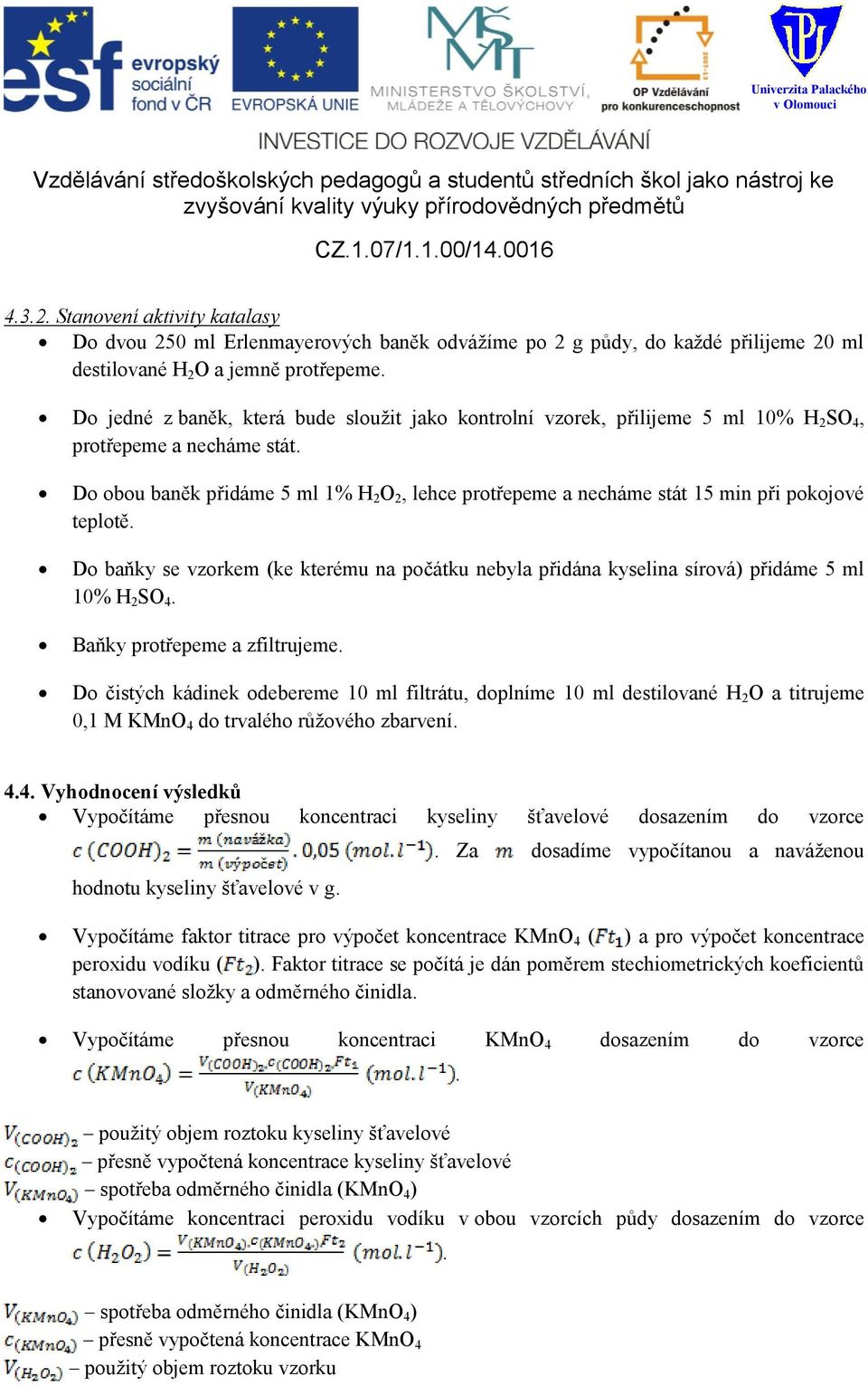 Do obou baněk přidáme 5 ml 1% H 2 O 2, lehce protřepeme a necháme stát 15 min při pokojové teplotě.