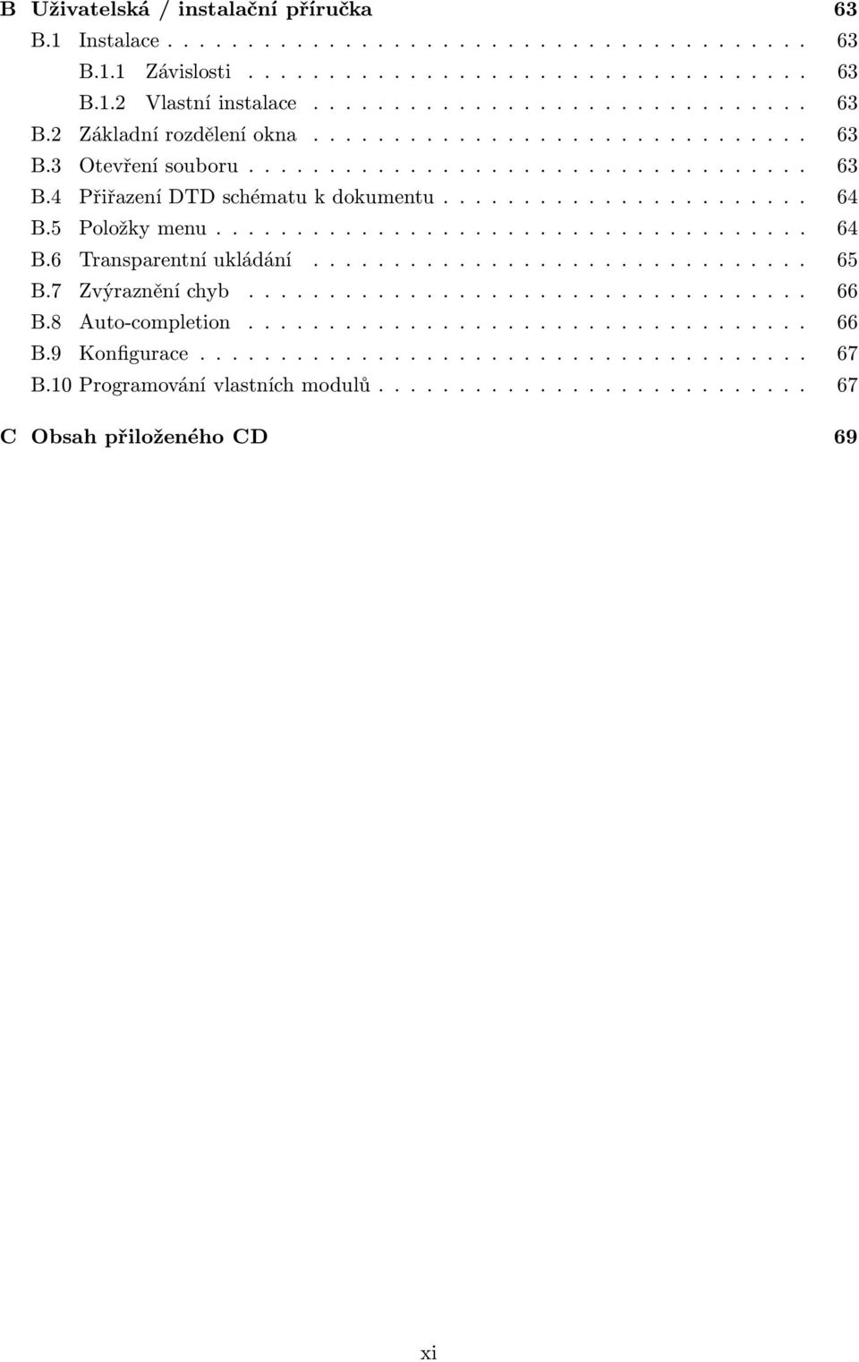 ... 64 B.5 Položkymenu.... 64 B.6 Transparentníukládání..... 65 B.7 Zvýrazněníchyb...... 66 B.