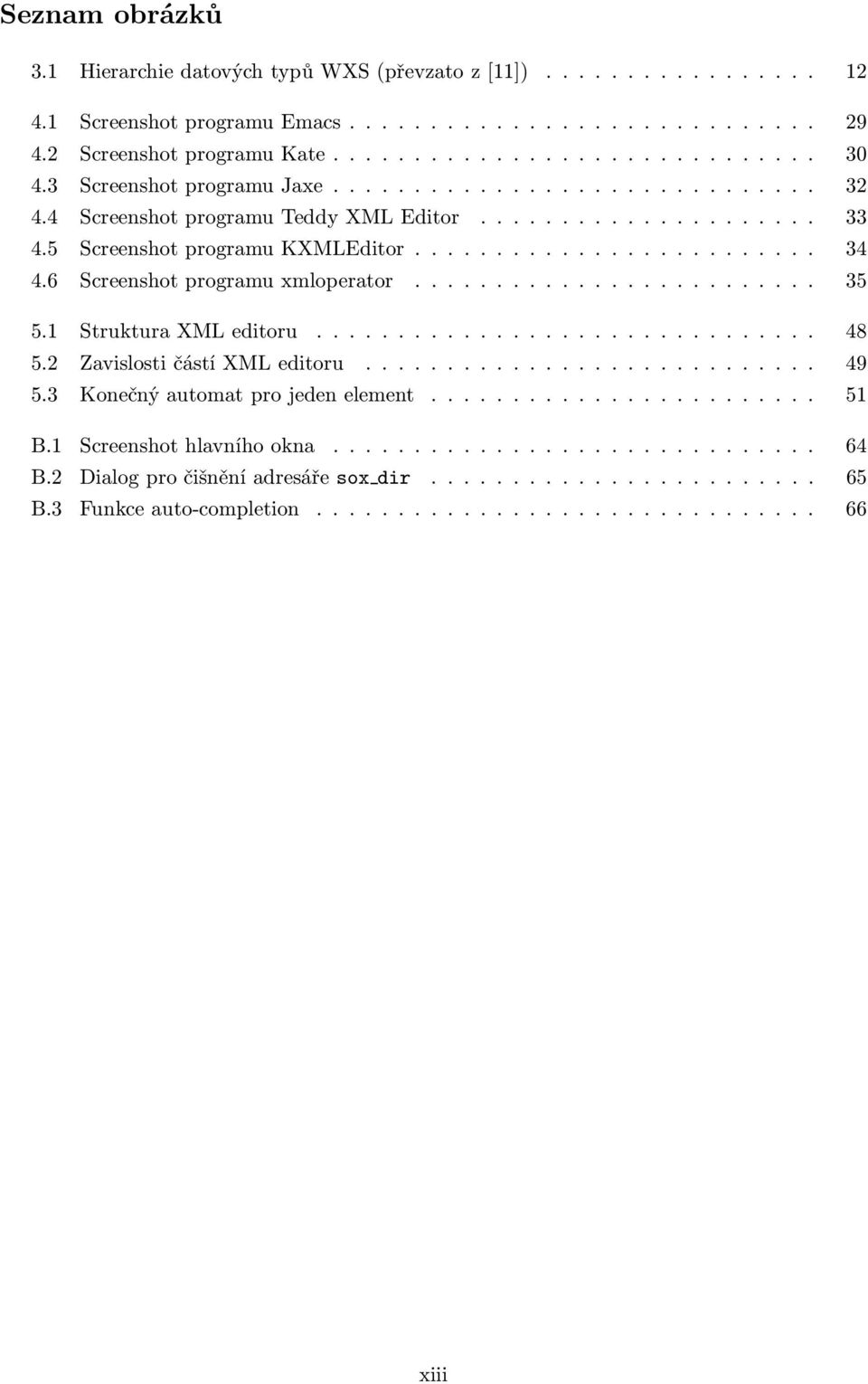 6 Screenshotprogramuxmloperator...... 35 5.1 StrukturaXMLeditoru..... 48 5.2 ZavislostičástíXMLeditoru..... 49 5.