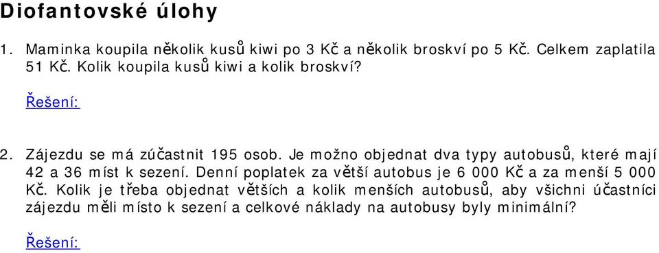 Je možno objednat dva typy autobusů, které mají 42 a 36 míst k sezení.