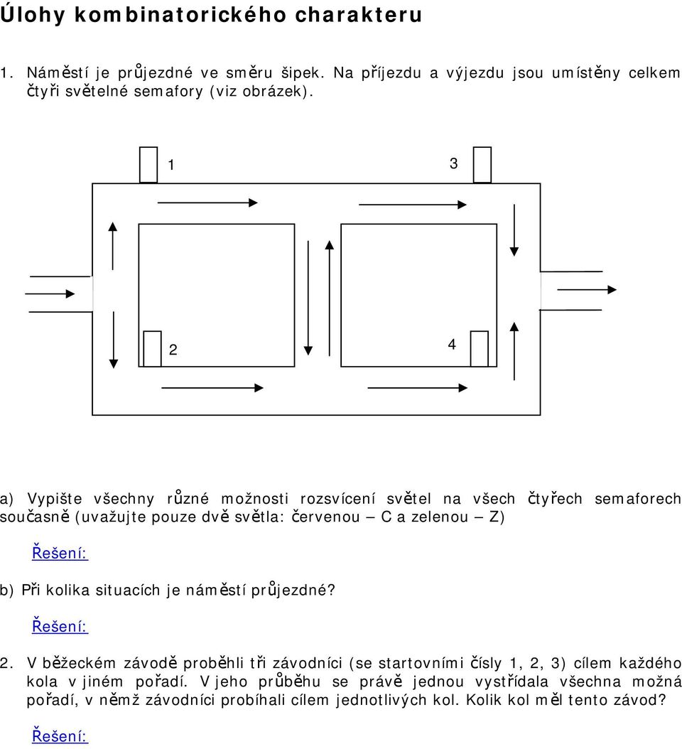 1 3 2 4 a) Vypište všechny různé možnosti rozsvícení světel na všech čtyřech semaforech současně (uvažujte pouze dvě světla: červenou C a zelenou Z)