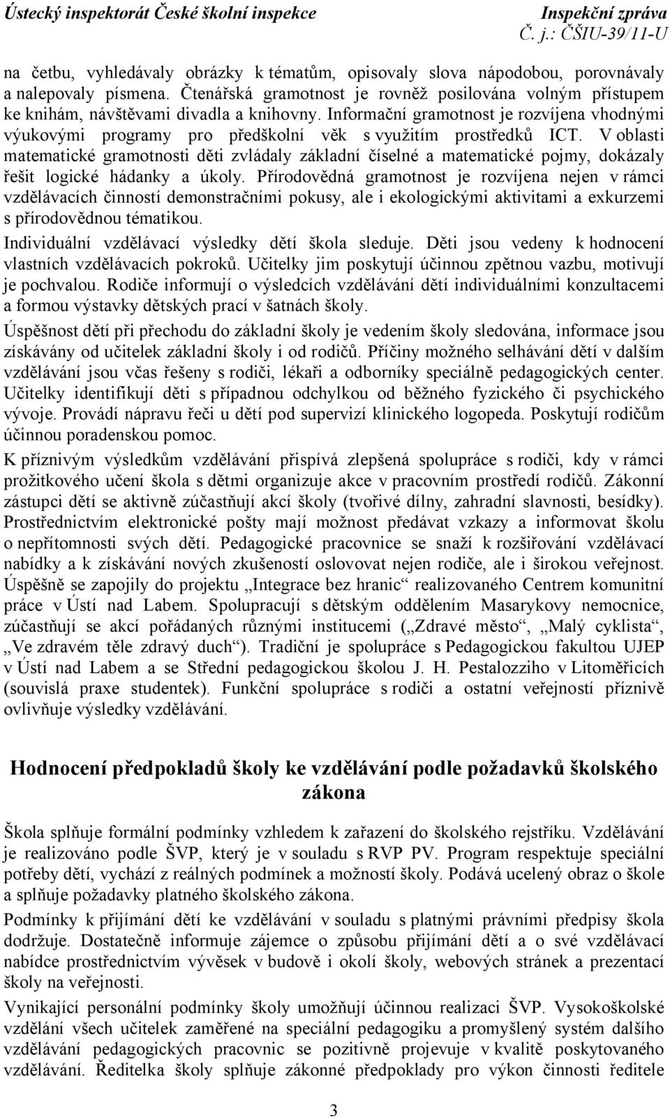 Informační gramotnost je rozvíjena vhodnými výukovými programy pro předškolní věk s využitím prostředků ICT.