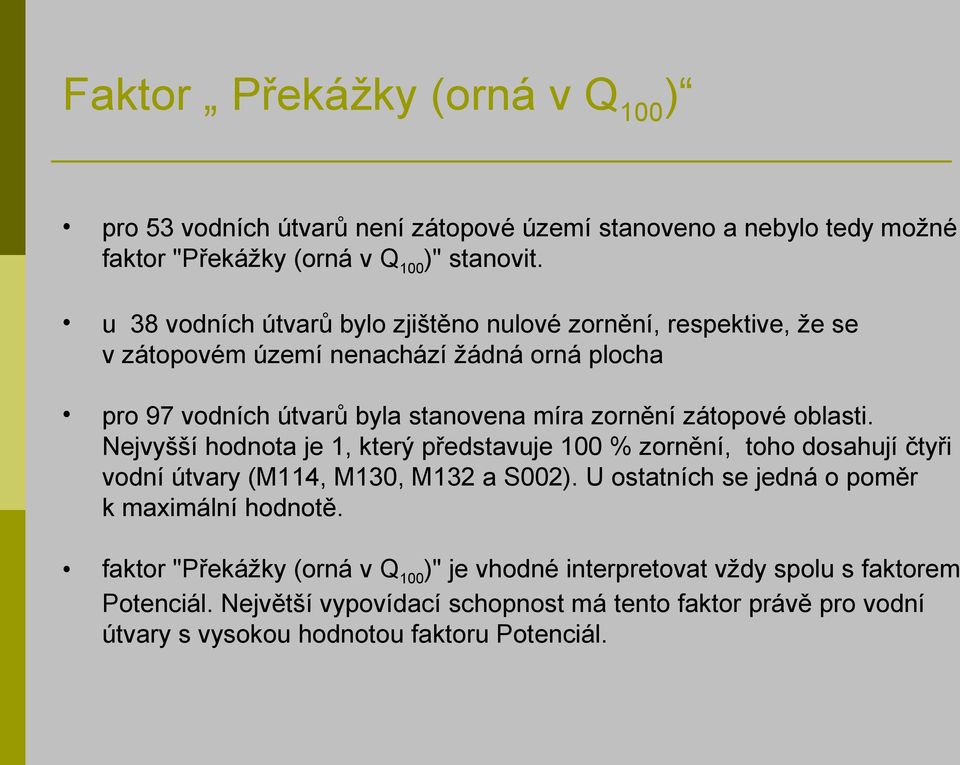 zátopové oblasti. Nejvyšší hodnota je 1, který představuje 100 % zornění, toho dosahují čtyři vodní útvary (M114, M130, M132 a S002).