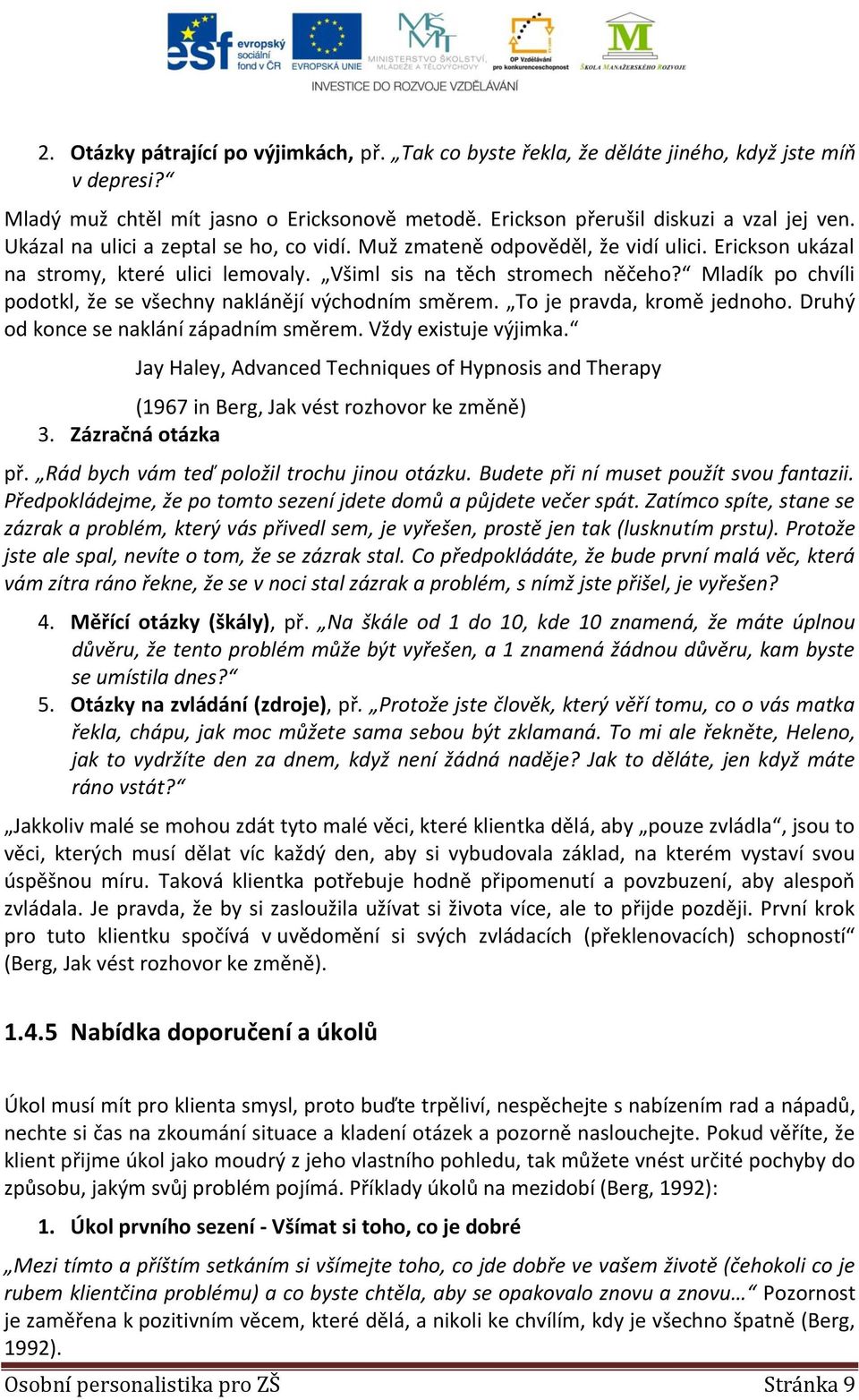 Mladík po chvíli podotkl, že se všechny naklánějí východním směrem. To je pravda, kromě jednoho. Druhý od konce se naklání západním směrem. Vždy existuje výjimka.