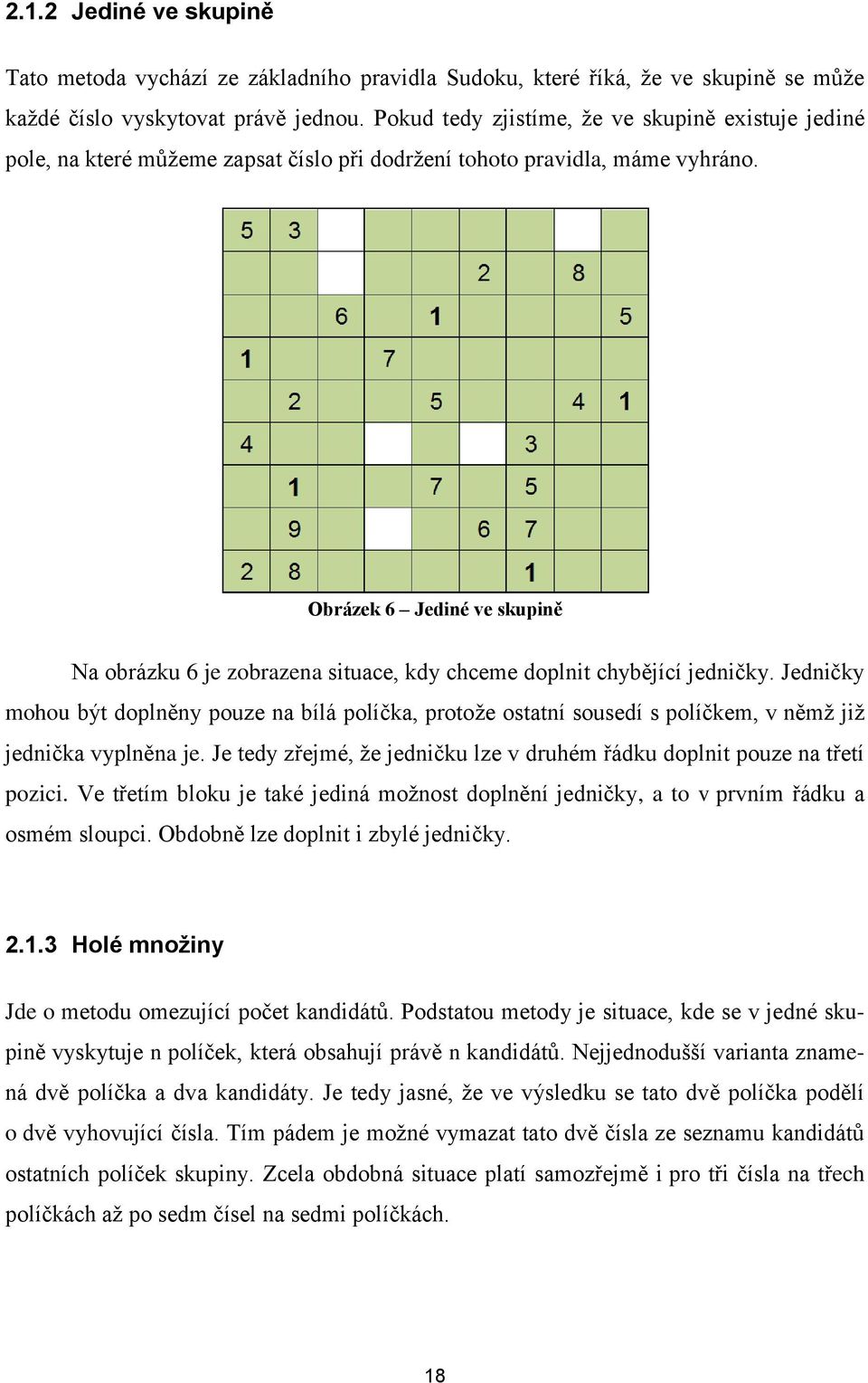 Obrázek 6 Jediné ve skupině Na obrázku 6 je zobrazena situace, kdy chceme doplnit chybějící jedničky.