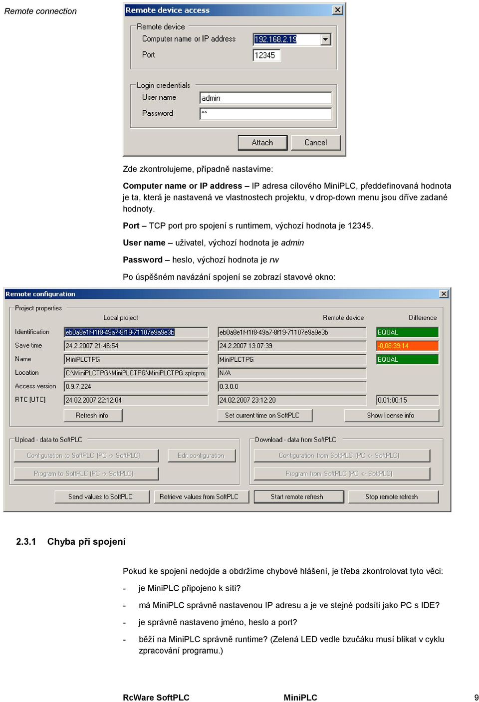 User name uživatel, výchozí hodnota je admin Password heslo, výchozí hodnota je rw Po úspěšném navázání spojení se zobrazí stavové okno: 2.3.