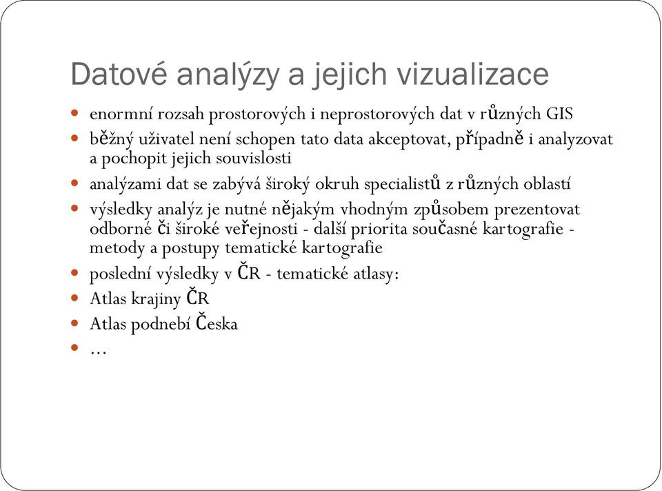 různých oblastí výsledky analýz je nutné nějakým vhodným způsobem prezentovat odborné či široké veřejnosti - další priorita