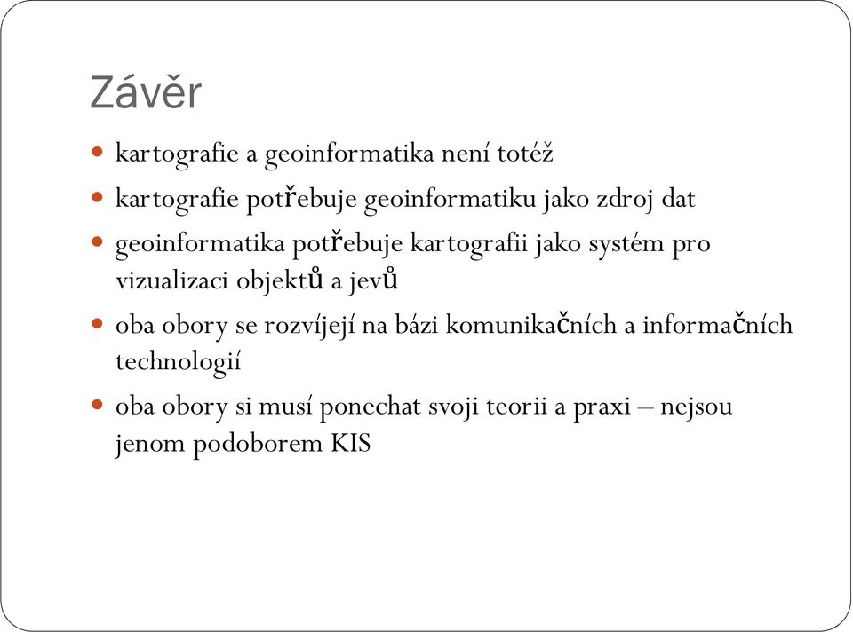 pro vizualizaci objektů a jevů oba obory se rozvíjejí na bázi komunikačních a