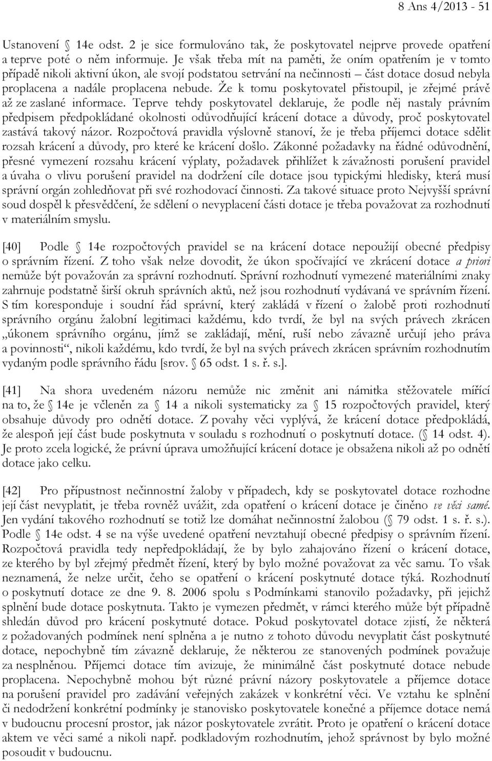 Že k tomu poskytovatel přistoupil, je zřejmé právě až ze zaslané informace.