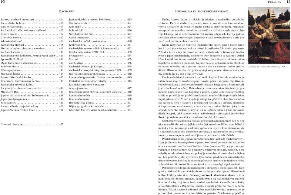 .. 410 Zachariel a vzor království. Artuš a Karel Veliký.. 410 Spravedliví králové... 412 Opat Trithemius o Zacharielovi.... 413 Zralý věk života.... 413 Cézaropapismus... 414 Starověké Řecko.