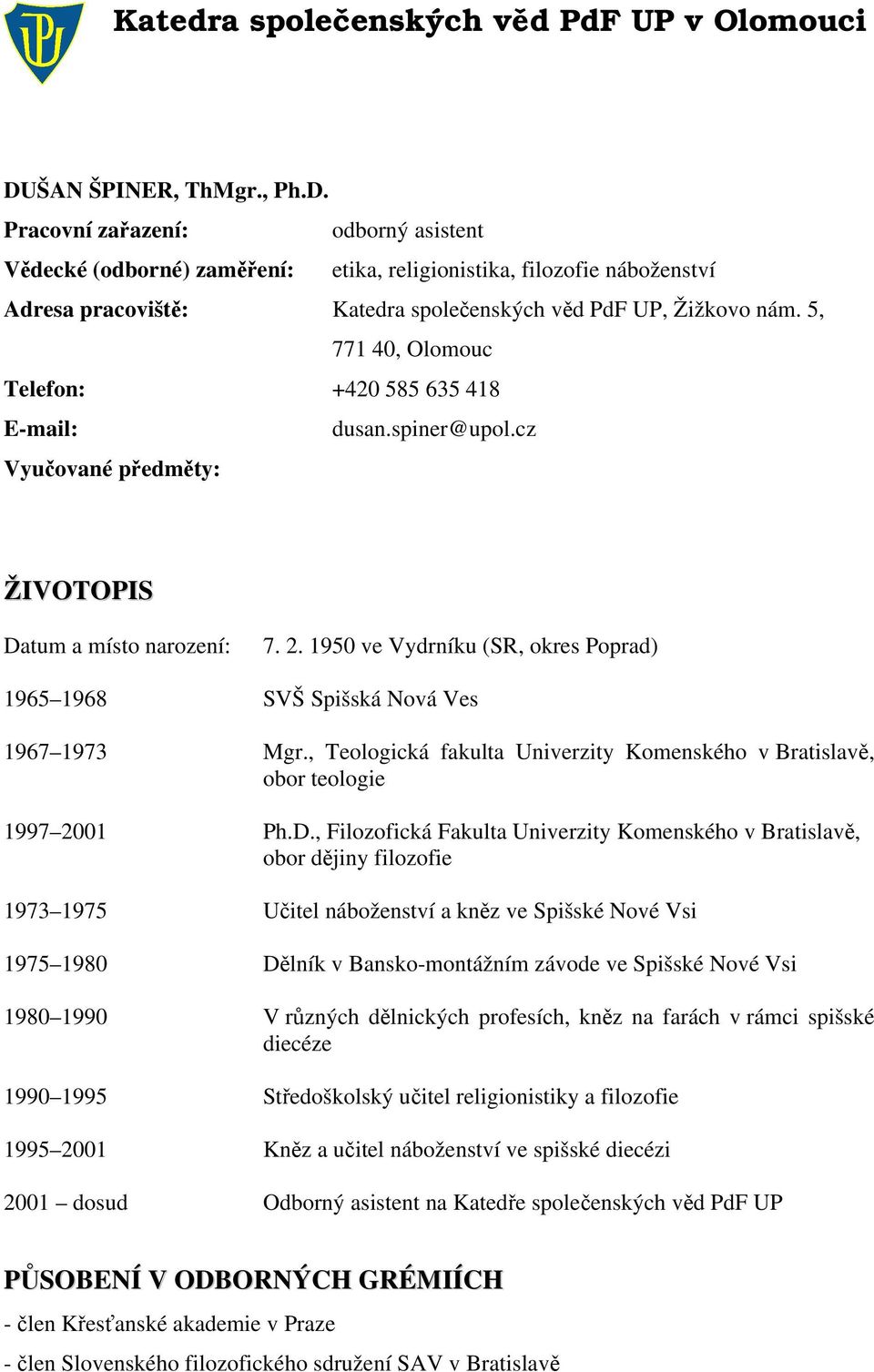 1950 ve Vydrníku (SR, okres Poprad) 1965 1968 SVŠ Spišská Nová Ves 1967 1973 Mgr., Teologická fakulta Univerzity Komenského v Bratislavě, obor teologie 1997 2001 Ph.D.