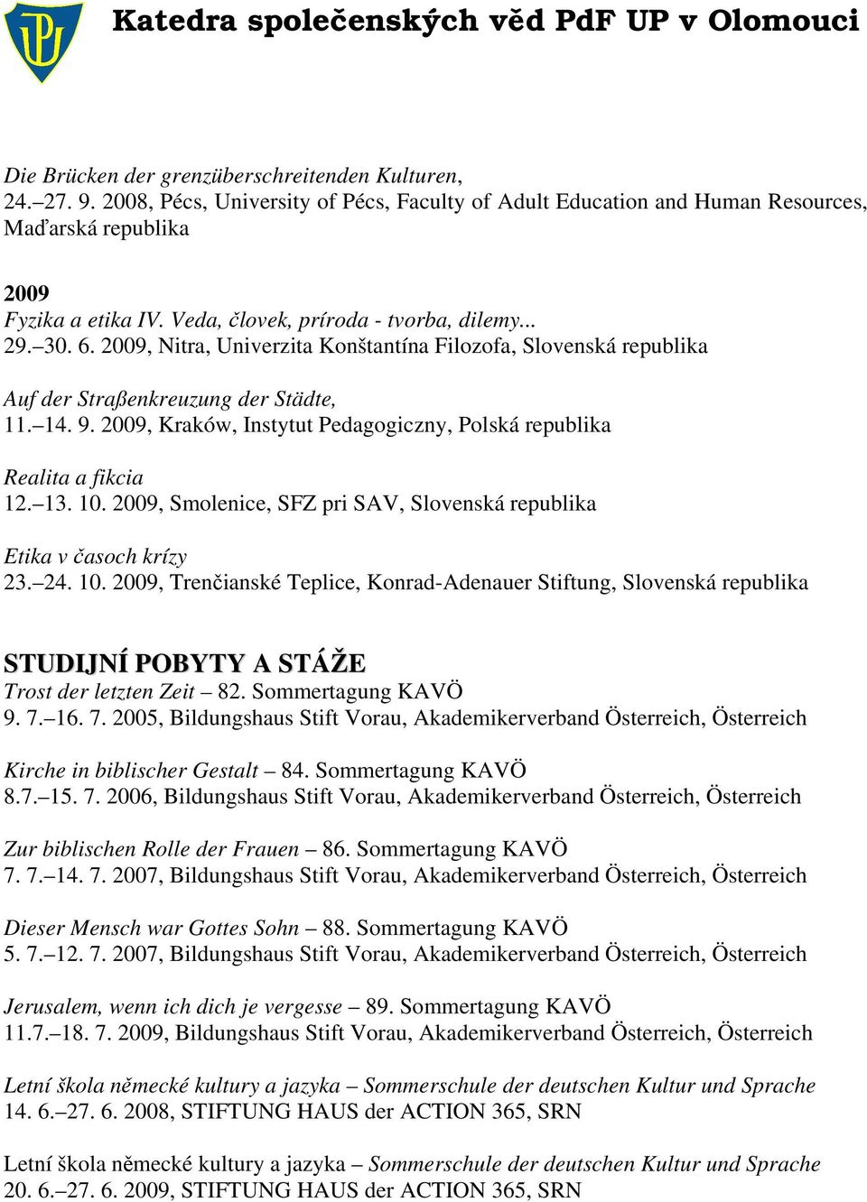 2009, Kraków, Instytut Pedagogiczny, Polská republika Realita a fikcia 12. 13. 10.