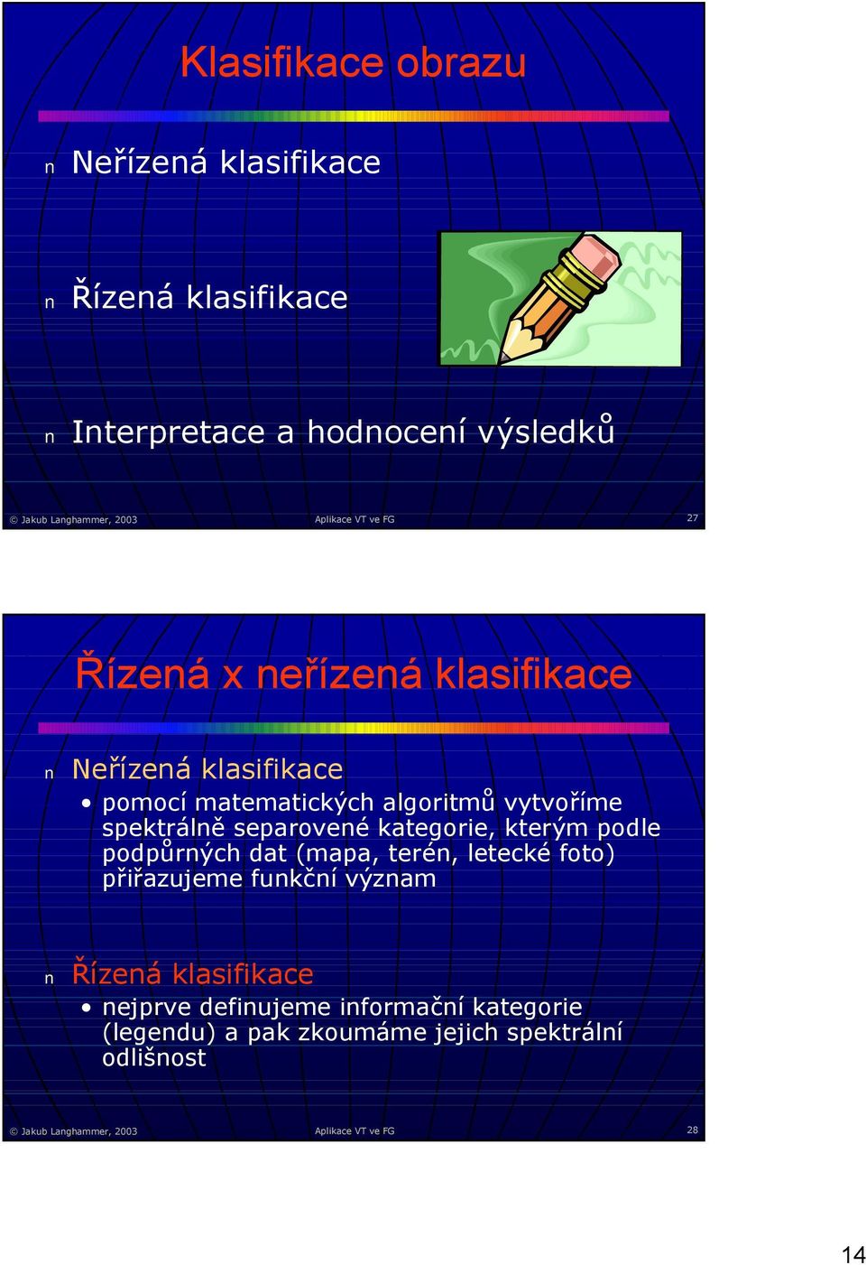 separovené kategorie, kterým podle podpůrných dat (mapa, teré n, letecké foto) přiřazujeme funkční význam Řízená