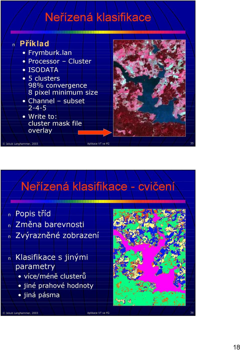 to: cluster mask file overlay Jakub Langhammer, 00 Aplikace VT ve FG 5 Neřízená klasifikace - cvičení