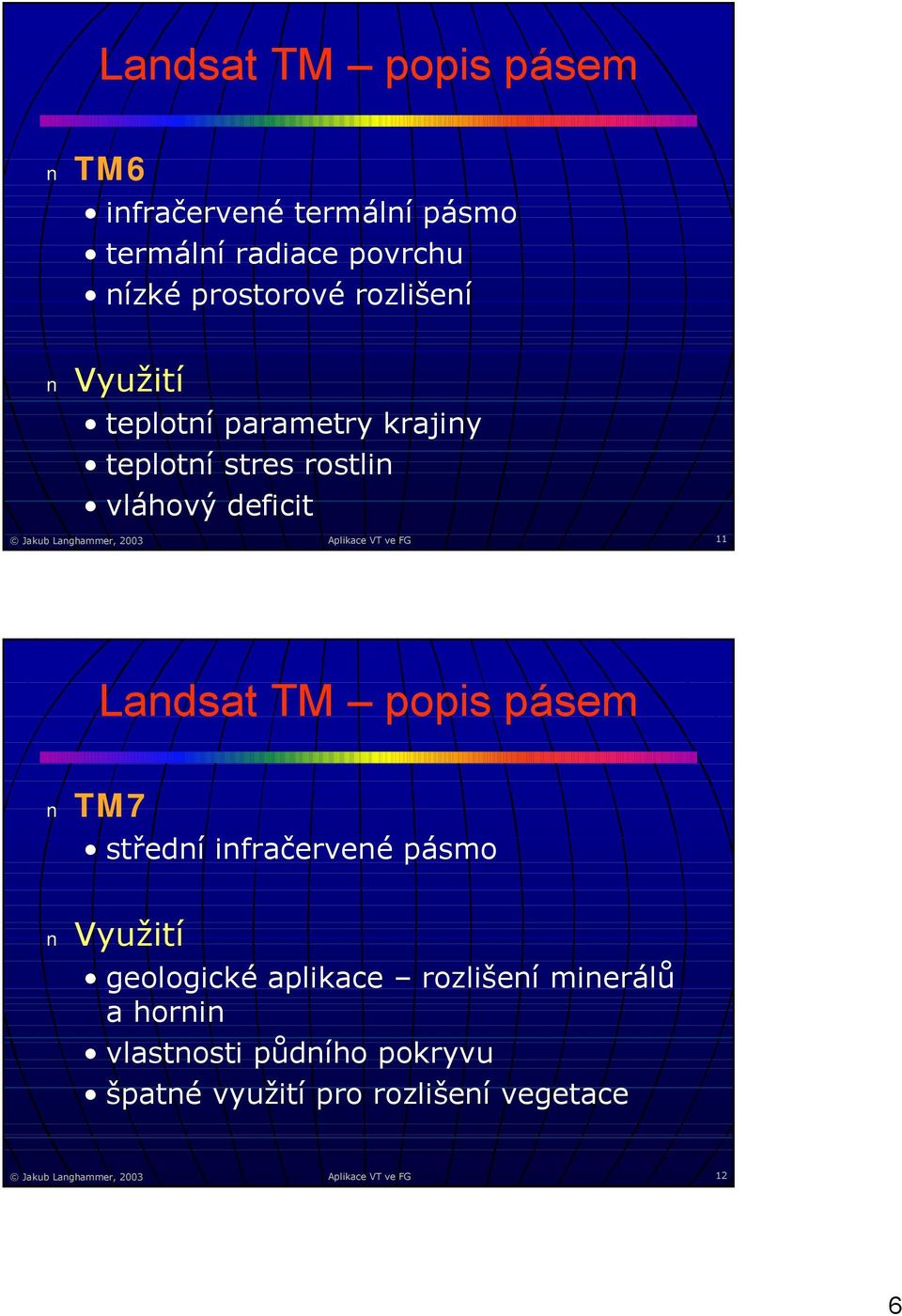 ve FG Landsat TM popis pásem TM7 střední infračervené pásmo Využití geologické aplikace rozlišení minerálů a