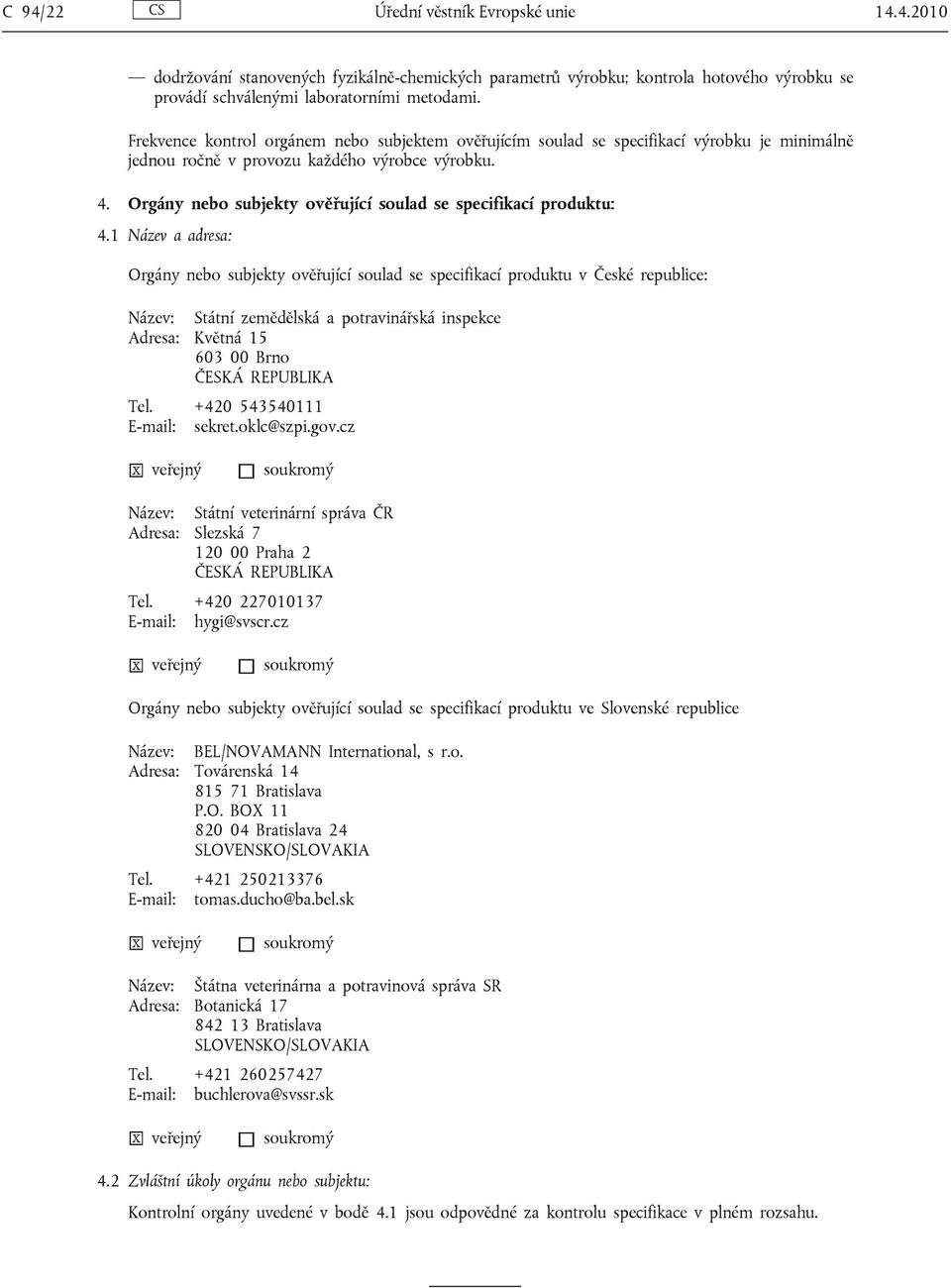 Orgány nebo subjekty ověřující soulad se specifikací produktu: 4.