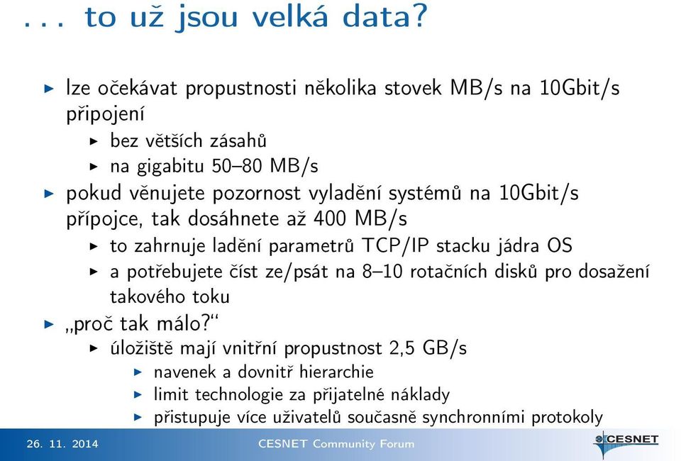 vyladění systémů na 10Gbit/s přípojce, tak dosáhnete až 400 MB/s to zahrnuje ladění parametrů TCP/IP stacku jádra OS a potřebujete číst