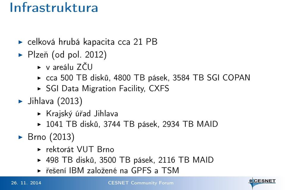 Migration Facility, CXFS Jihlava (2013) Krajský úřad Jihlava 1041 TB disků, 3744 TB
