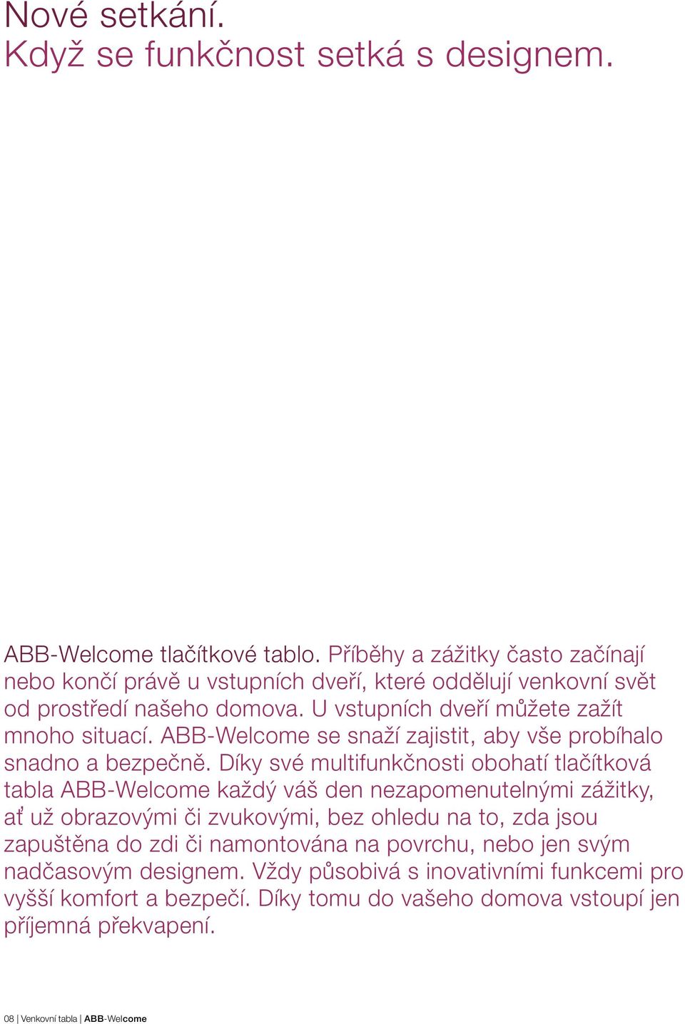 ABB-Welcome se snaží zajistit, aby vše probíhalo snadno a bezpečně.