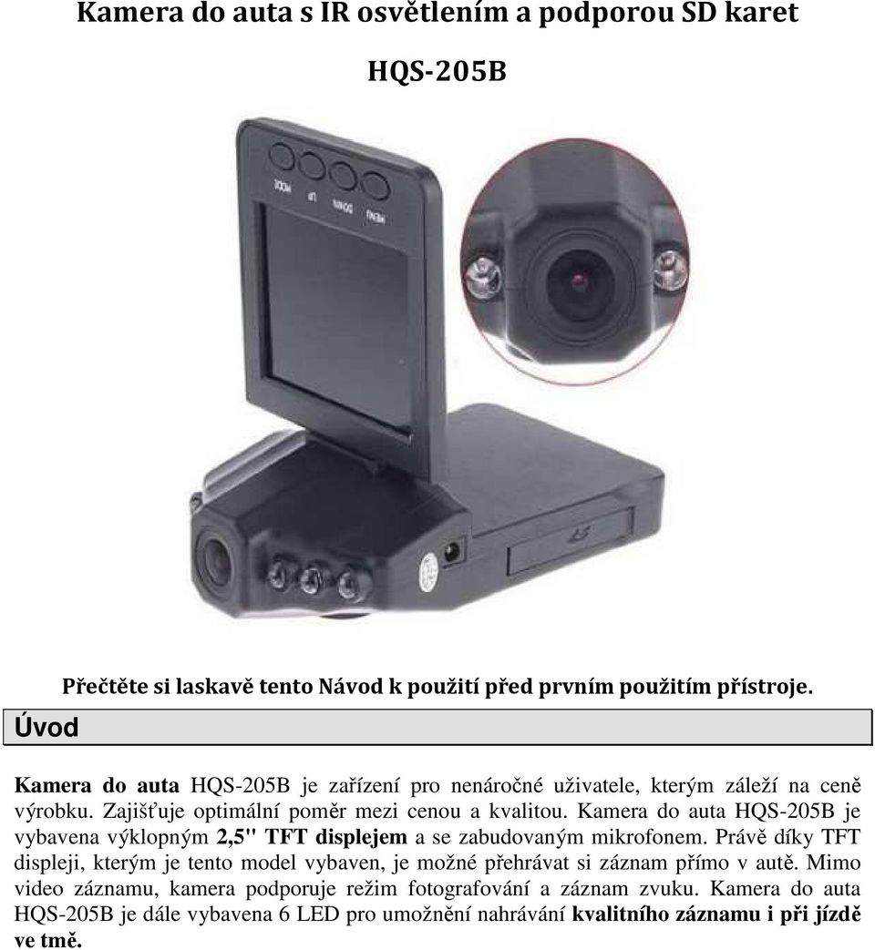 Kamera do auta HQS-205B je vybavena výklopným 2,5" TFT displejem a se zabudovaným mikrofonem.