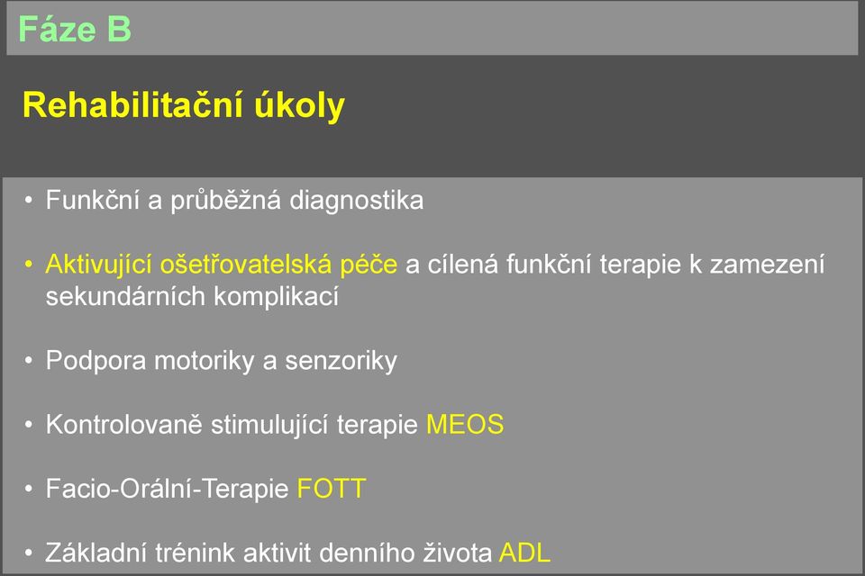 komplikací Podpora motoriky a senzoriky Kontrolovaně stimulující