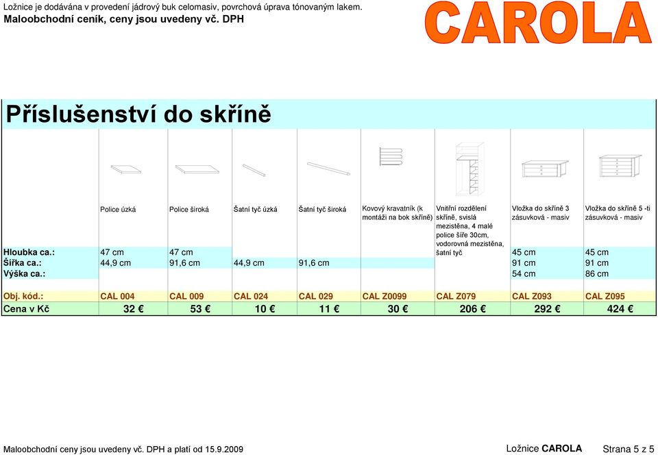 : 47 cm 47 cm šatní tyč 45 cm 45 cm Šířka ca.: 44,9 cm 91,6 cm 44,9 cm 91,6 cm 91 cm 91 cm Výška ca.