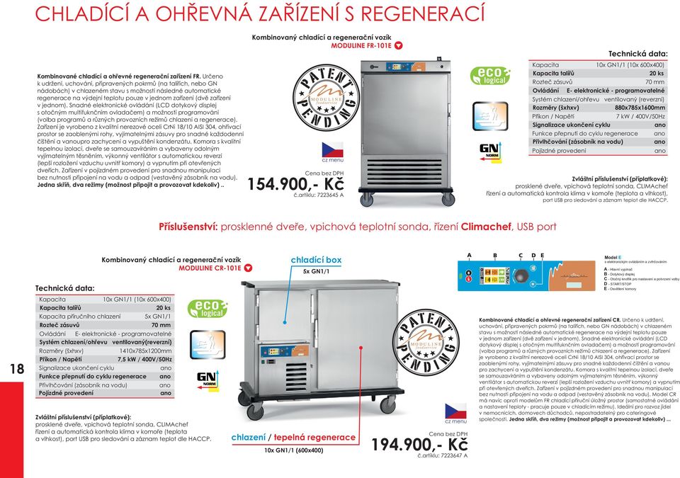 jednom). Snadné elektronické ovládání (LCD dotykový displej s otoèným multifuknèním ovladaèem) a možností programování (volba programù a rùzných provozních režimù chlazení a regenerace).