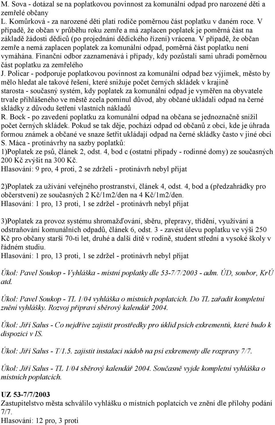 V případě, že občan zemře a nemá zaplacen poplatek za komunální odpad, poměrná část poplatku není vymáhána.