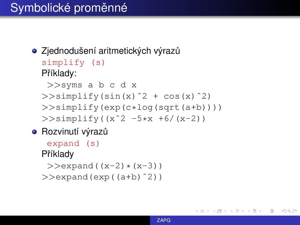 >>simplify(exp(c*log(sqrt(a+b)))) >>simplify((xˆ2-5*x +6/(x-2))