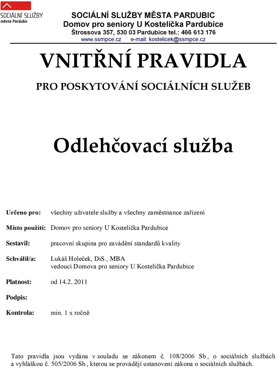 Kostelíčka Pardubice Sestavil: Schválil/a: pracovní skupina pro zavádění standardů kvality Lukáš Holeček, DiS., MBA vedoucí Domova pro seniory U Kostelíčka Pardubice Platnost: od 14.2.