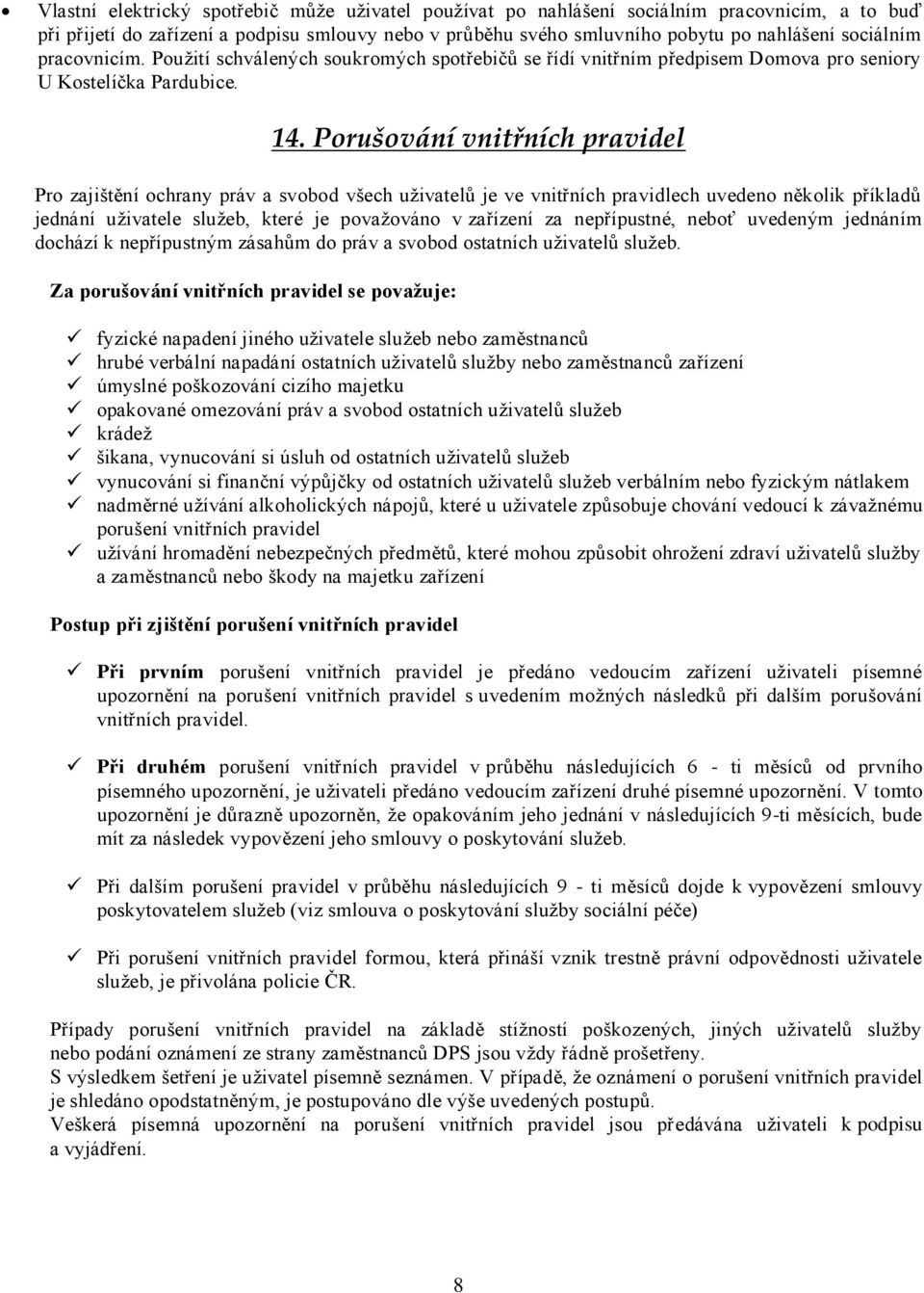 Porušov{ní vnitřních pravidel Pro zajištění ochrany práv a svobod všech uživatelů je ve vnitřních pravidlech uvedeno několik příkladů jednání uživatele služeb, které je považováno v zařízení za