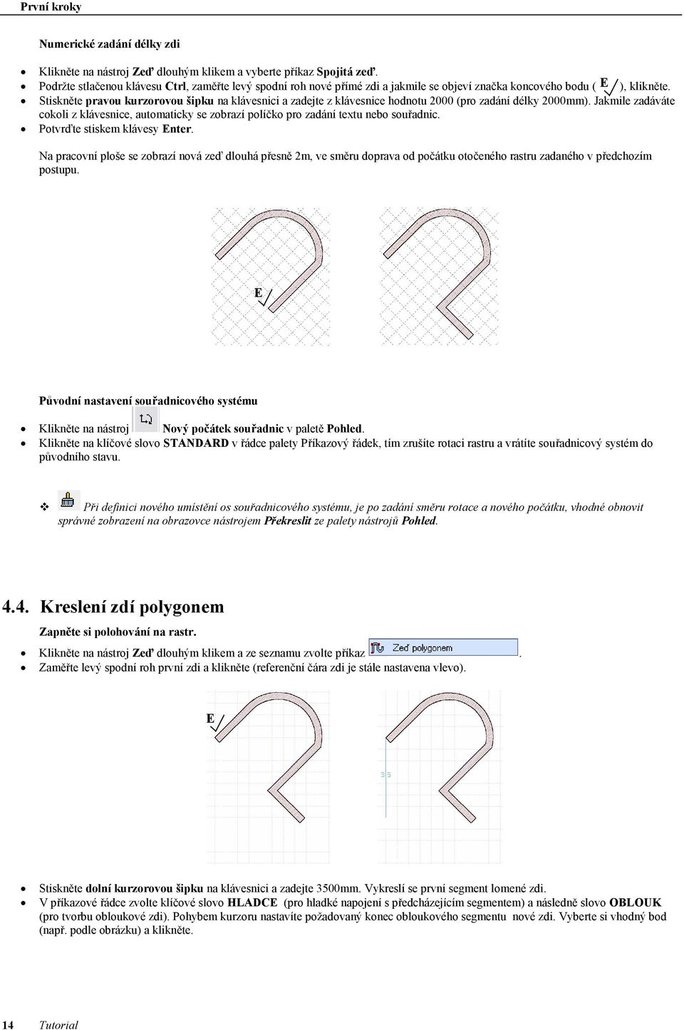 Stiskněte pravou kurzorovou šipku na klávesnici a zadejte z klávesnice hodnotu 2000 (pro zadání délky 2000mm).