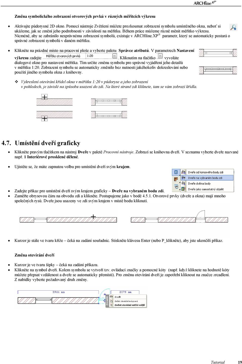 Nicméně, aby se zabránilo nesprávnému zobrazení symbolů, existuje v ARCHline.XP parametr, který se automaticky postará o správné zobrazení symbolů v daném měřítku.