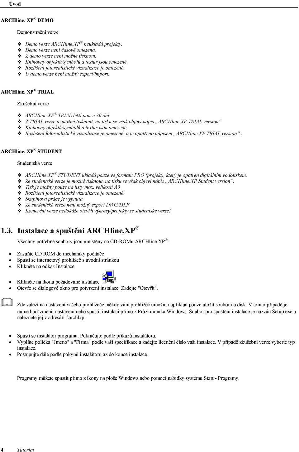 XP TRIAL běží pouze 30 dní v Z TRIAL verze je možné tisknout, na tisku se však objeví nápis ARCHline.