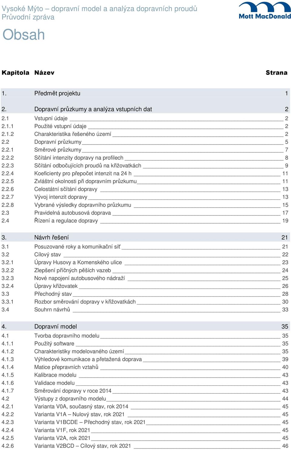 2.5 Zvláštní okolnosti při dopravním průzkumu 11 2.2.6 Celostátní sčítání dopravy 13 2.2.7 Vývoj intenzit dopravy 13 2.2.8 Vybrané výsledky dopravního průzkumu 15 2.