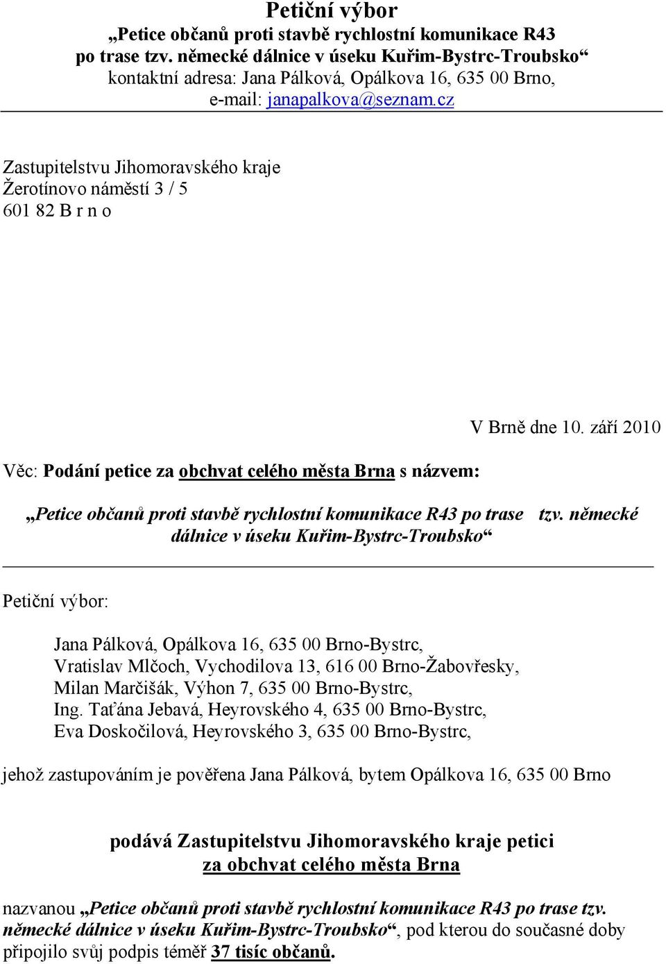 cz Zastupitelstvu Jihomoravského kraje Žerotínovo náměstí 3 / 5 601 82 B r n o Věc: Podání petice za obchvat celého města Brna s názvem: V Brně dne 10.