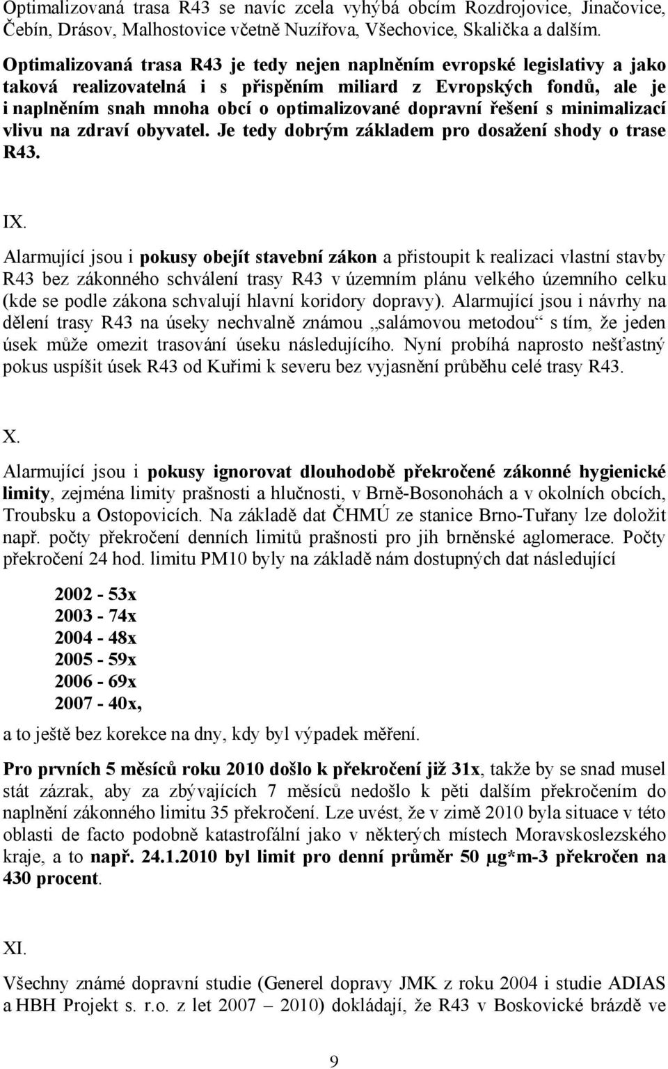 dopravní řešení s minimalizací vlivu na zdraví obyvatel. Je tedy dobrým základem pro dosažení shody o trase R43. IX.
