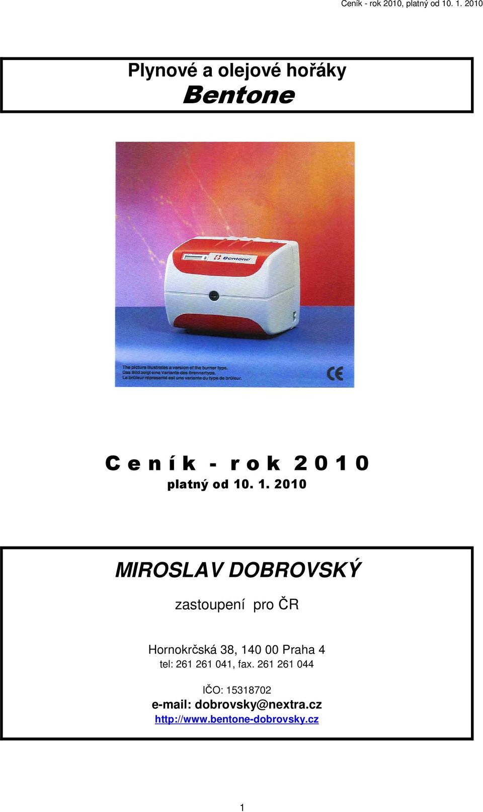 . 1. 2010 MIROSLAV DOBROVSKÝ zastoupení pro ČR Hornokrčská 38,