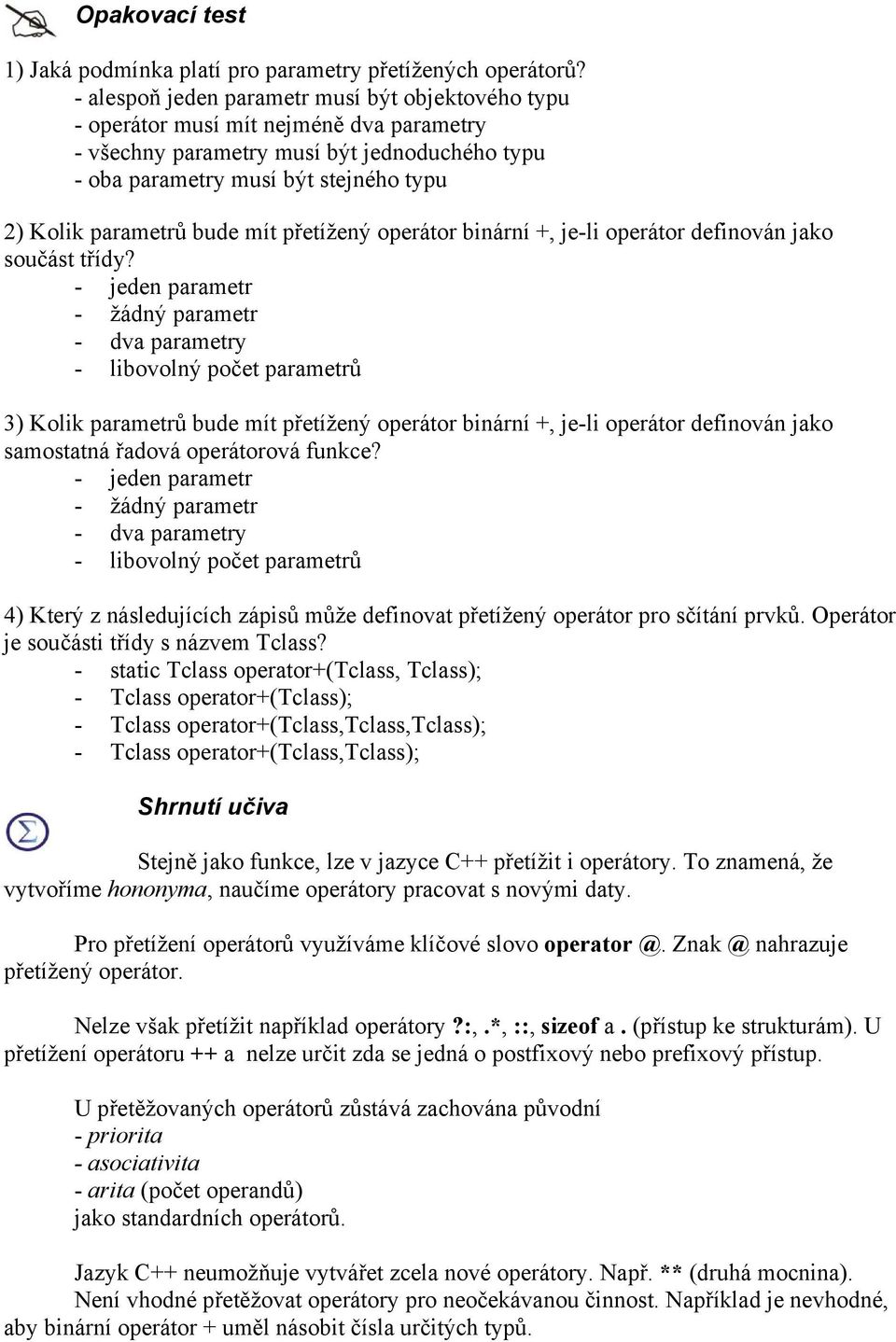 bude mít přetížený operátor binární +, je-li operátor definován jako součást třídy?