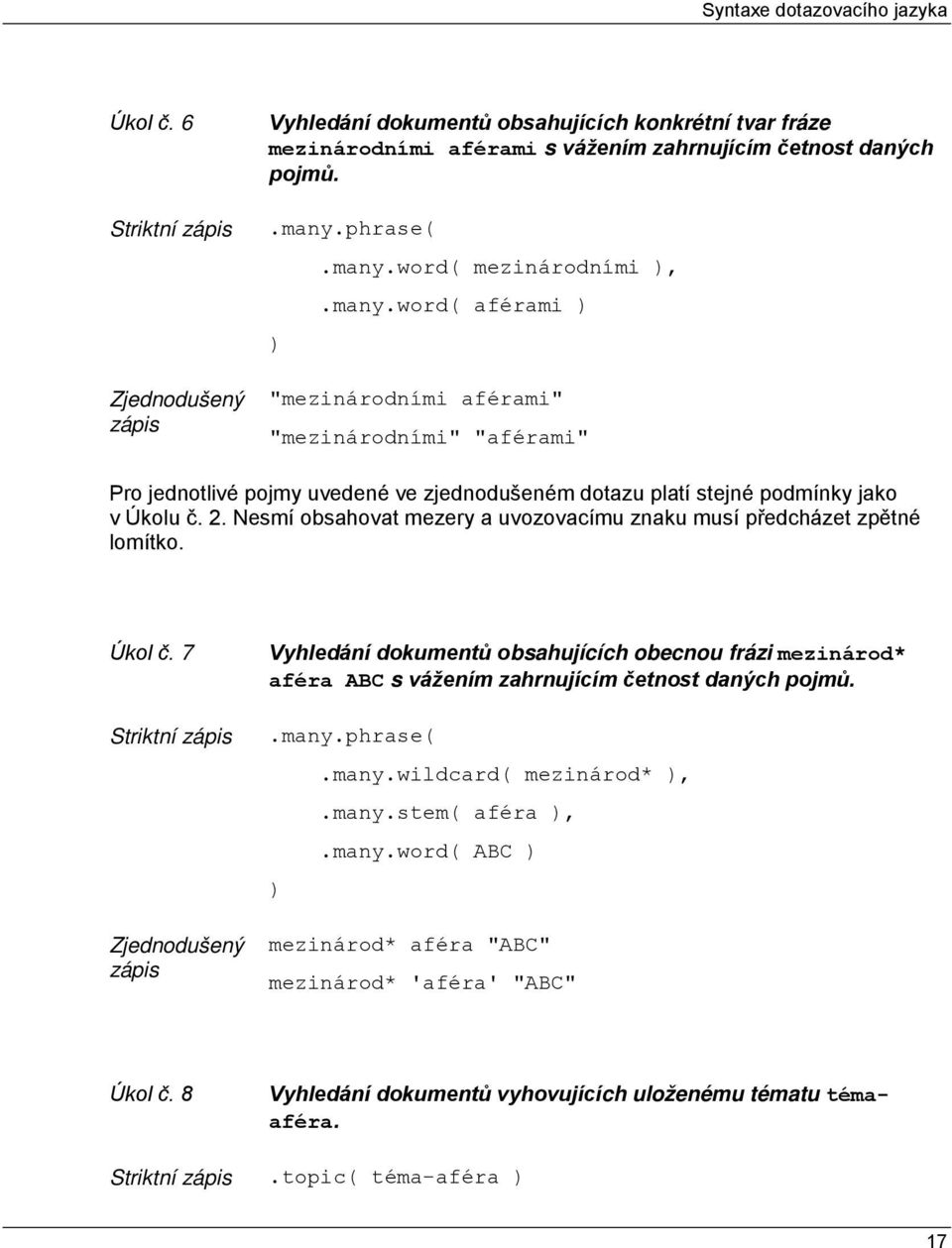 2. Nesmí obsahovat mezery a uvozovacímu znaku musí předcházet zpětné lomítko. Úkol č.