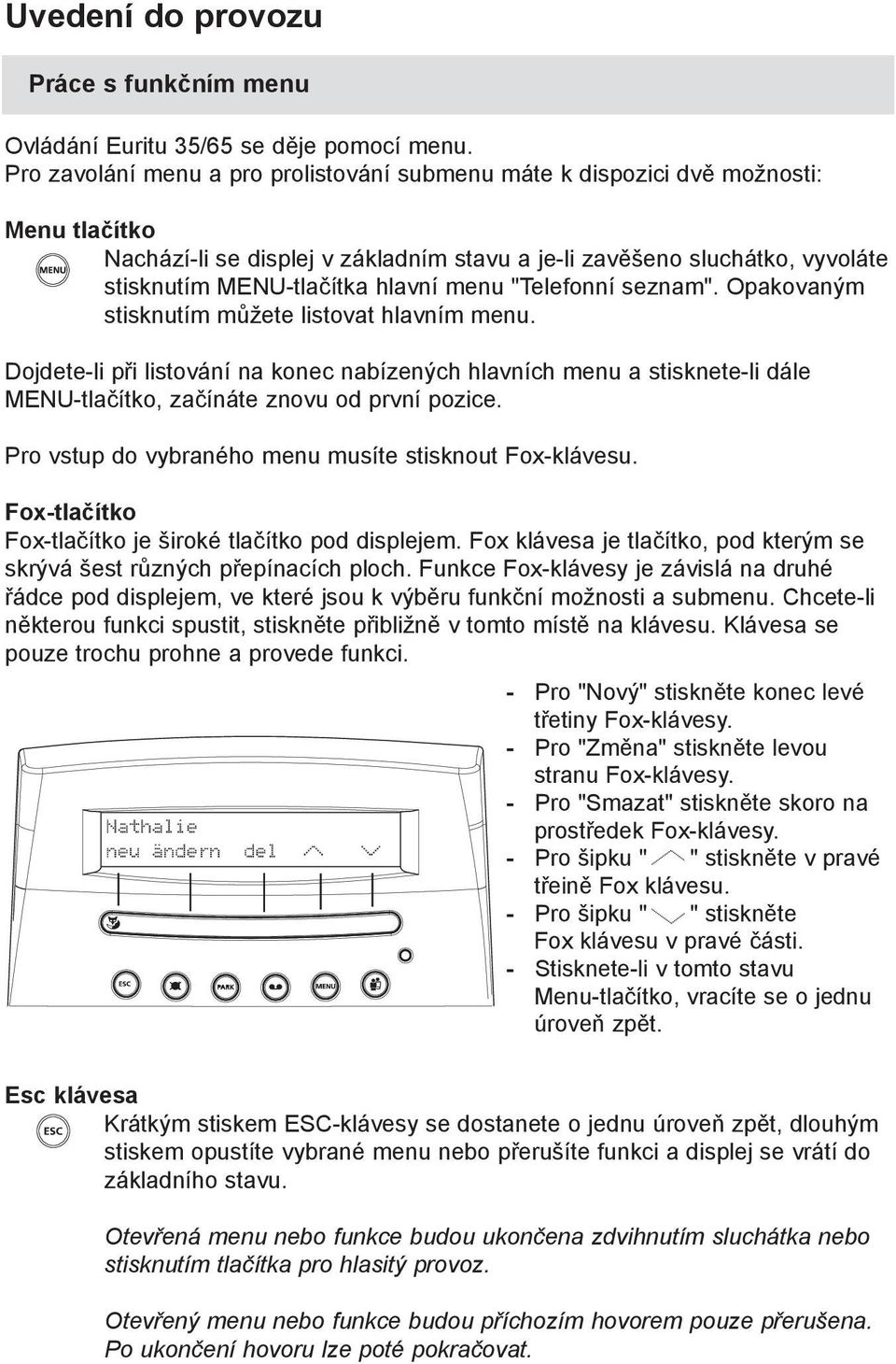 menu "Telefonní seznam". Opakovaným stisknutím můžete listovat hlavním menu.