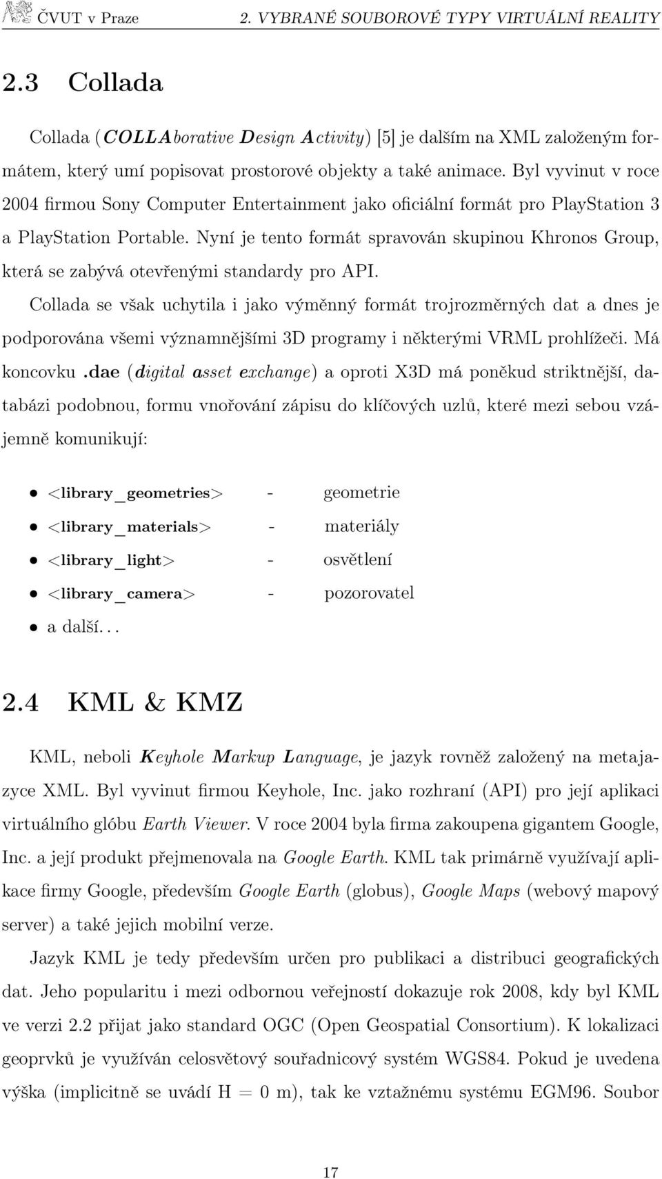 Nyní je tento formát spravován skupinou Khronos Group, která se zabývá otevřenými standardy pro API.