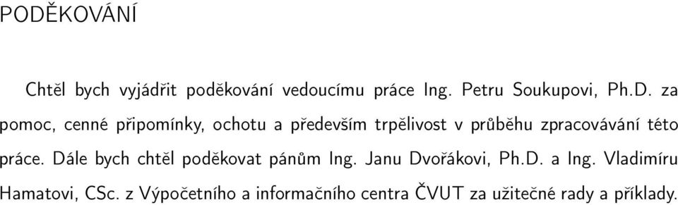 zpracovávání této práce. Dále bych chtěl poděkovat pánům Ing. Janu Dvořákovi, Ph.D. a Ing.