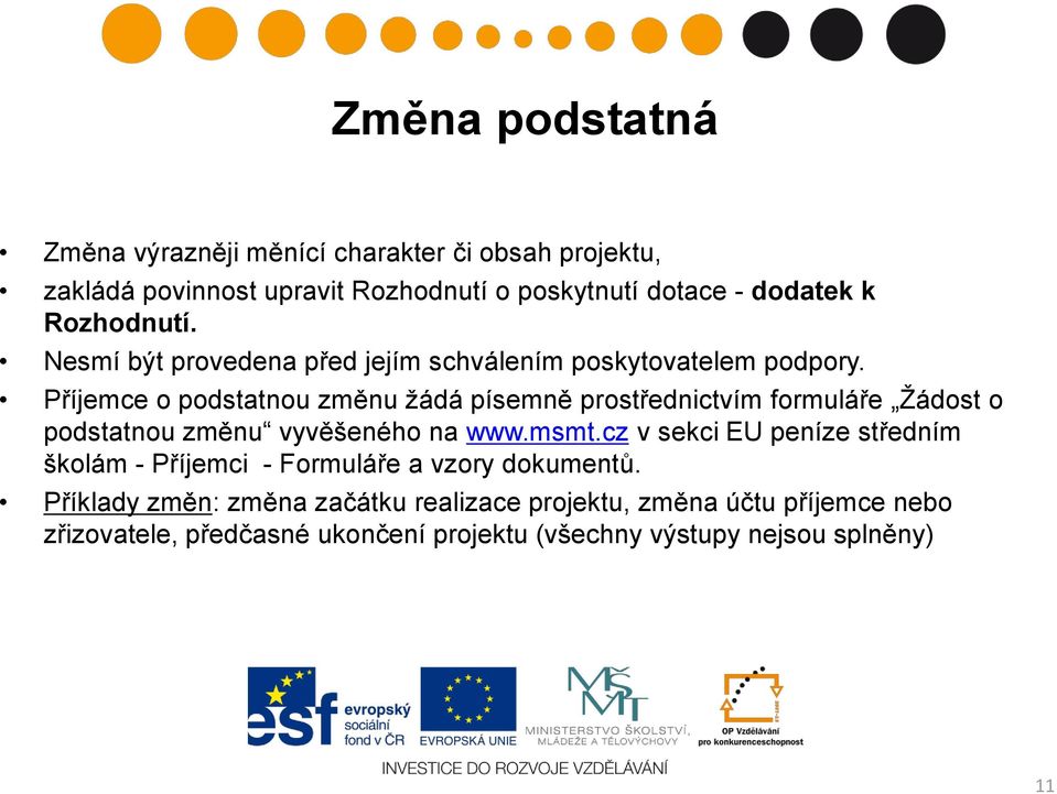 Příjemce o podstatnou změnu ţádá písemně prostřednictvím formuláře Ţádost o podstatnou změnu vyvěšeného na www.msmt.