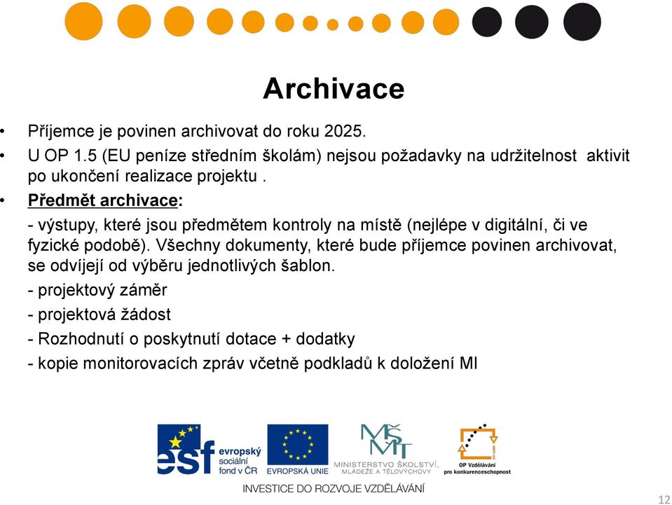 Předmět archivace: - výstupy, které jsou předmětem kontroly na místě (nejlépe v digitální, či ve fyzické podobě).