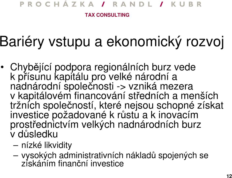 společností, které nejsou schopné získat investice požadované k růstu a k inovacím prostřednictvím velkých