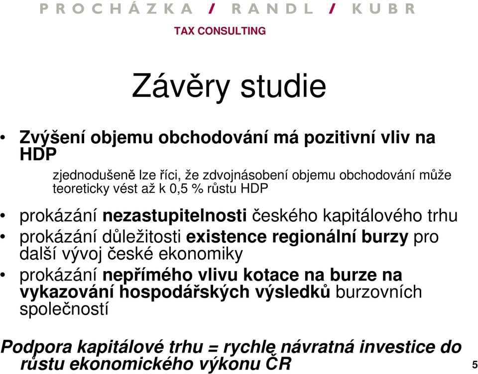 důležitosti existence regionální burzy pro další vývoj české ekonomiky prokázání nepřímého vlivu kotace na burze na