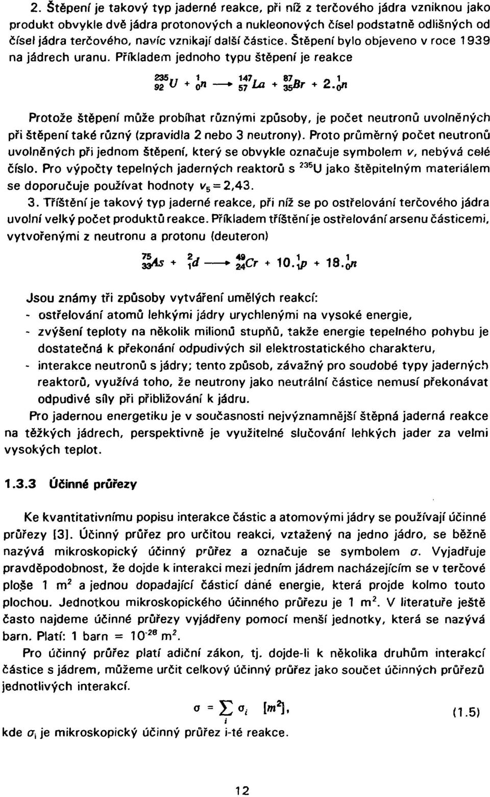 o* 57 Protože štěpení může probíhat různými způsoby, je počet neutronů uvolněných při štěpení také různý (zpravidla 2 nebo 3 neutrony).